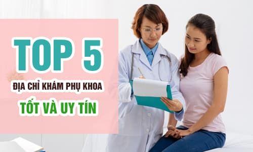 Top 5 địa chỉ chữa bệnh phụ khoa tốt ở Hà Nội [Xem ngay]